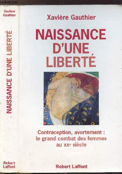 NAISSANCE D'UNE LIBERTE - CONTRACEPTION, AVORTEMENT : LE GRAND COMBAT DES FEMMES AU XXE SIECLE