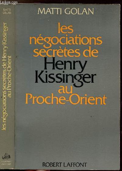 LES NEGOCIATIONS SECRETES DE HENRY KISSINGER AU PROCHE-ORIENT