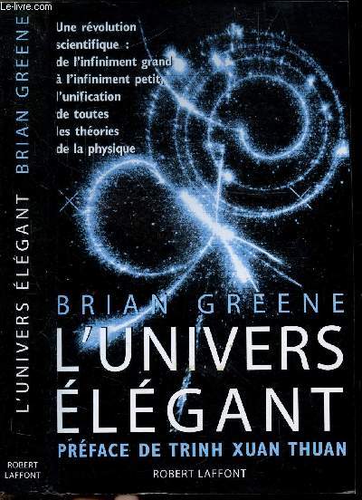 L'UNIVERS ELEGANT - UNE REVOLUTION SCIENTIFIQUE : DE L'INFINIMENT GRAND A L'INFINIMENT PETIT, L'UNIFICATION DE TOUTES LES THEORIES DE LA PHYSIQUE