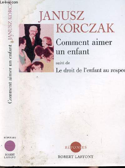 COMMENT AIMER UN ENFANT - SUIVI DE LE DROIT DE L'ENFANT AU RESPECT