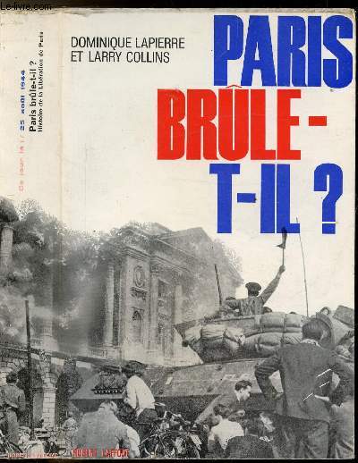 PARIS BRULE-T-IL ? - HISTOIRE DE LA LIBERATION DE PARIS 25 AOUT 1944