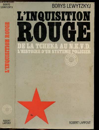 L'INQUISITION ROUGE DE LA TCHEKA AU N.K.V.D. - L'HISTOIRE D'UN SYSTEME POLICIER