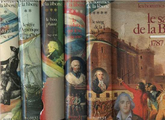 LES HOMMES DE LA LIBERTE - 5 VOLUMES - TOMES I+II+III+IV+V - LES VINGT ANS DU ROI 1774-1778 / LE VENT D'AMERIQUE 1778-1782 /LE BON PLAISIR 1782-1785 / LA REVOLUTION QUI LEVE 1785-1787 / LE SANG DE LA BASTILLE 1787-1789