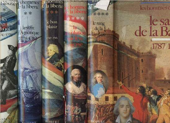 LES HOMMES DE LA LIBERTE - 5 VOLUMES - TOMES I+II+III+IV+V - LES VINGT ANS DU ROI 1774-1778 / LE VENT D'AMERIQUE 1778-1782 /LE BON PLAISIR 1782-1785 / LA REVOLUTION QUI LEVE 1785-1787 / LE SANG DE LA BASTILLE 1787-1789