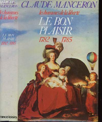 LES HOMMES DE LA LIBERTE - TOME II - LE BON PLAISIR 1782-1785
