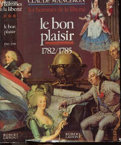 LES HOMMES DE LA LIBERTE - TOME III - LE BON PLAISIR 1782-1785