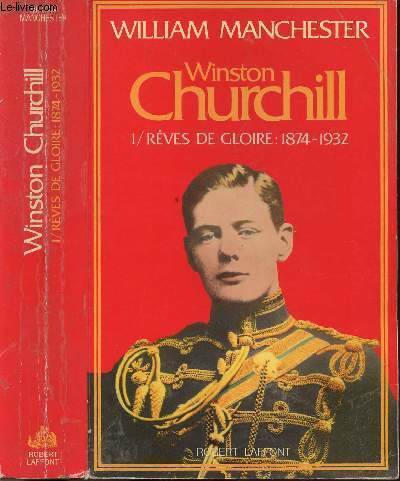 WINSTON CHURCHILL - TOME I - REVES DE GLOIRE : 1874-1932