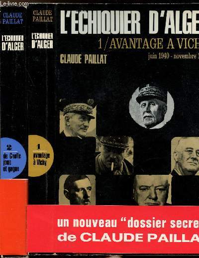 L'ECHIQUIER D'ALGER - 2 VOLUMES - TOMES I+II - AVANTAGE A VICHY - JUIN 1940-NOVEMBRE 1942 / DE GAULLE JOUE ET GAGNE - NOVEMBRE 1942 - AOUT 1944