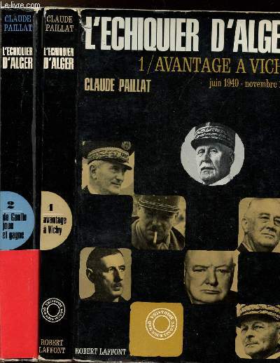 L'ECHIQUIER D'ALGER - 2 VOLUMES - TOMES I+II - AVANTAGE A VICHY - JUIN 1940-NOVEMBRE 1942 / DE GAULLE JOUE ET GAGNE - NOVEMBRE 1942 - AOUT 1944