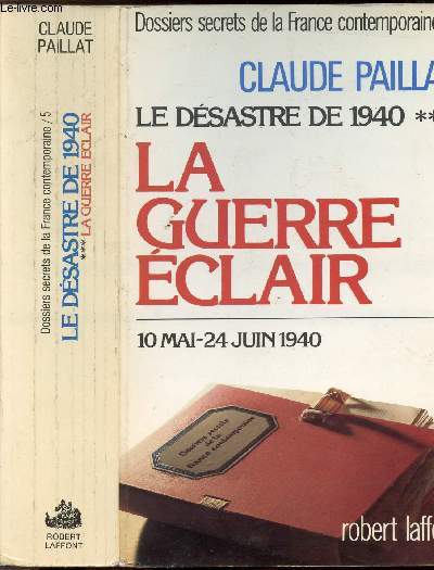 DOSSIERS SECRETS DE LA FRANCE CONTEMPORAINE - TOME V - LE DESASTRE DE 1940 - TOME III - LA GUERRE ECLAIR - 10 MAI-24 JUIN 1940