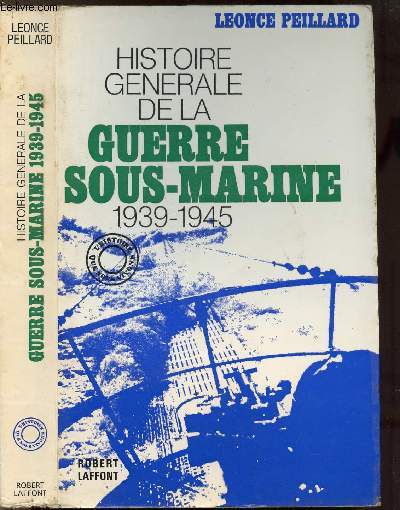 HISTOIRE GENERALE DE LA GUERRE SOUS-MARINE 1939-1945