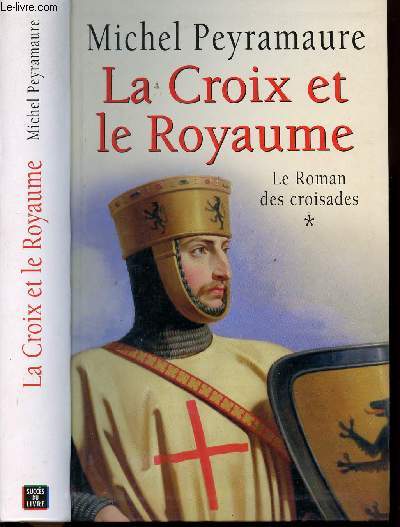 LE ROMAN DES CROISADES - TOME I - LA CROIX ET LE ROYAUME