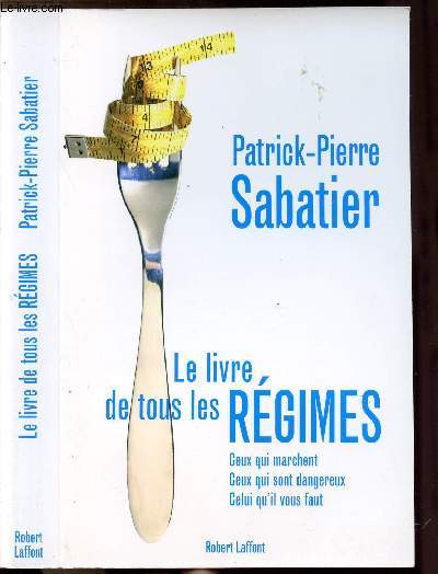 LE LIVRE DE TOUS LES REGIMES - CEUX QUI MARCHENT, CEUX QUI SONT DANGEREUX, CELUI QU'IL VOUS FAUT