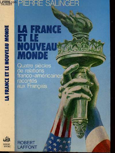 LA FRANCE ET LE NOUVEAU MONDE- QUATRE SIECLES DE RELATIONS FRANCO-AMERICAINES RACONTES AUX FRANCAIS