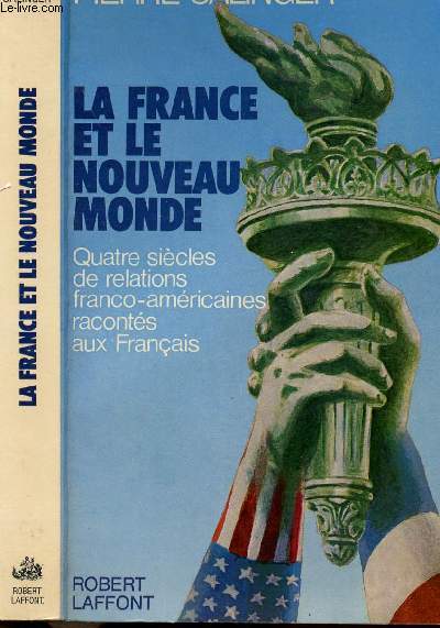 LA FRANCE ET LE NOUVEAU MONDE - QUATRE SIECLES DE RELATIONS FRANCO-AMERICAINES RACONTES AUX FRANCAIS