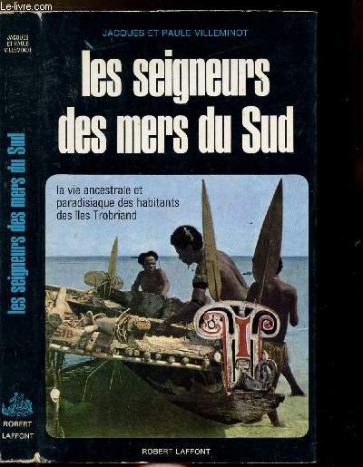 LES SEIGNEURS DES MERS DU SUD - LA VIE ANCESTRALE ET PARADISIAQUE DES HABITANTS DES ILES TROBRIAND
