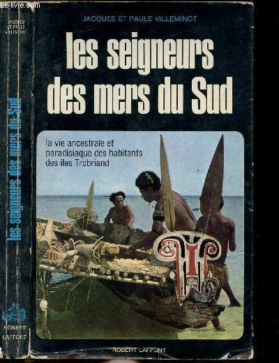 LES SEIGNEURS DES MERS DU SUD - LA VIE ANCESTRALE ET PARADISIAQUE DES HABITANTS DES ILES TROBRIAND