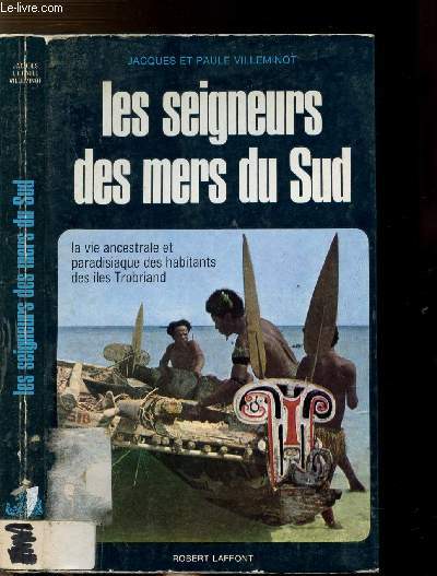 LES SEIGNEURS DES MERS DU SUD - LA VIE ANCESTRALE ET PARADISIAQUE DES HABITANTS DES ILES TROBRIAND