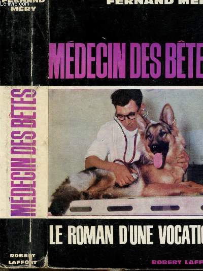 MEDECIN DES BETES - LE ROMAN D'UNE VOCATION