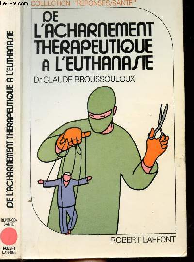 DE L'ACHARNEMENT THERAPEUTIQUE A L'EUTHANASIE - COLLECTION 