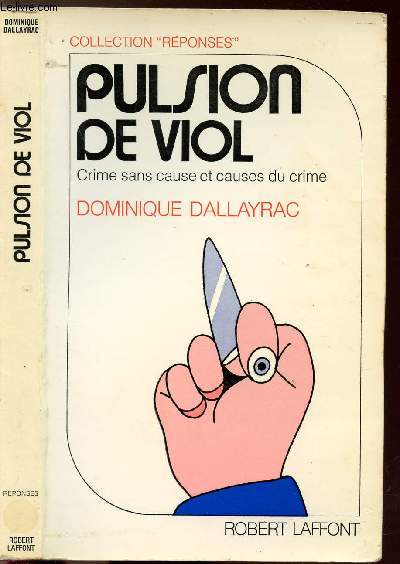 PULSION DE VIOL - CRIME SANS CAUSE ET CAUSES DU CRIME - COLLECTION 