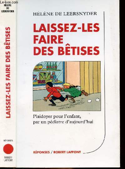 LAISSEZ-LES FAIRE DES BETISES - PLAIDOYER POUR L'ENFANT, PAR UN PEDIATRE D'AUJOURD'HUI - COLLECTION 