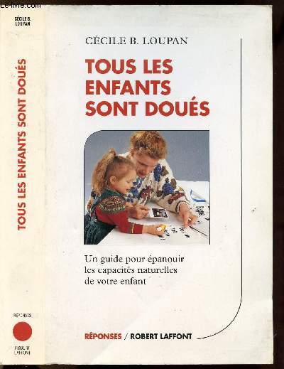 TOUS LES ENFANTS SONT DOUES - UN GUIDE POUR EPANOUIR LES CAPACITES NATURELLES DE VOTRE ENFANT - COLLECTION 