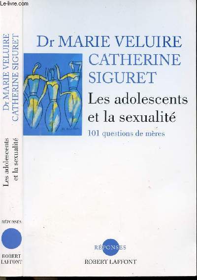 LES ADOLESCENTS ET LA SEXUALITE - 101 QUESTIONS DE MERES - COLLECTION 