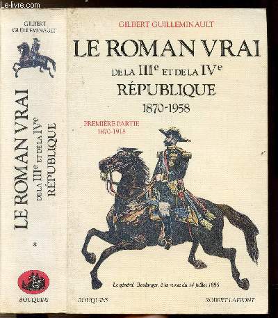 LE ROMAN VRAI DE LA IIIE ET DE LA IVE REPUBLIQUE 1870-1958 - TOME I - PREMIERE PARTIE 1870-1918- COLLECTION 