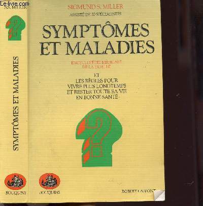 SYMPTOMES ET MALADIES - ENCYCLOPEDIE MEDICALE DE LA FAMILLE - ET LES REGLES POUR VIVRE PLUS LONGTEMPS ET RSTER TOUTE SA VIE EN BONNE SANTE - COLLECTION 