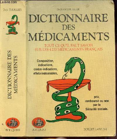 DICTIONNAIRE DES MEDICAMENTS - TOUT CE QU'IL FAUT SAVOIR SUR LES 4200 MEDICAMENTS FRANCAIS- COLLECTION 