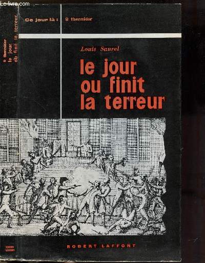 LE JOUR OU FINIT LA TERREUR - LE NEUF THERMIDOR - 27 JUILLET 1794 - COLLECTION 