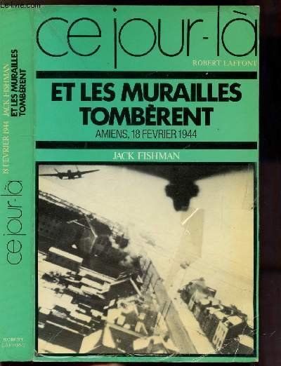 ET LES MURAILLES TOMBERENT - AMIENS, 18 FEVRIER 1944- COLLECTION 