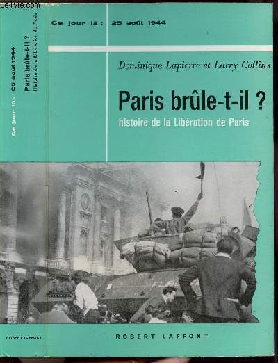 PARIS BRULE-T-IL ? - HISTOIRE DE LA LIBERATION DE PARIS - COLLECTION 