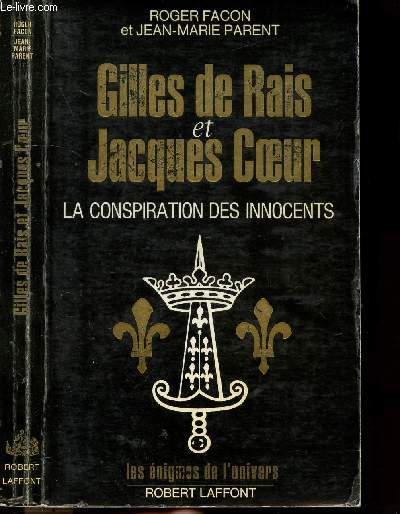 GILLES DE RAIS ET JACQUES COEUR - LA CONSPIRATION DES INNOCENTS - COLLECTION LES ENIGMES DES UNIVERS