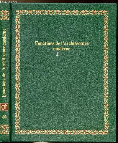 FONCTINOS DE L'ARCHITECTURE MODERNE - COLLECTION BIBLIOTHEQUE LAFFONT DES GRANDS THEMES N40