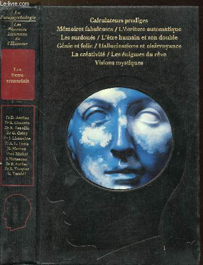 LES EXTRA-SENSORIELS - Sommaire : Calculateurs prodiges - les surdous - gnie et folie - hallucinations et clairvoyance - mmoires dabuleuses - l'tre humain et son double - visions mystiques - la crativit - les nigmes du rve - l'criture automatique