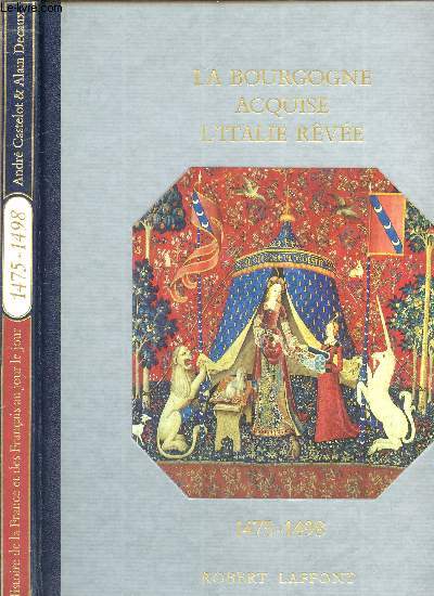 HISTOIRE DE LA FRANCE ET DES FRANCAIS AU JOUR LE JOUR - LA BOURGOGNE ACQUISE L'ITALIE REVEE 1475-1498
