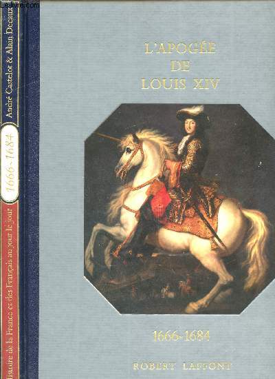 HISTOIRE DE LA FRANCE ET DES FRANCAIS AU JOUR LE JOUR -L'APOGEE DE LOUIS XIV - 1666 - 1684