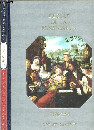 HISTOIRE DE LA FRANCE ET DES FRANCAIS AU JOUR LE JOUR - L'ECLAT DE LA RENAISSANCE - 1498-1524