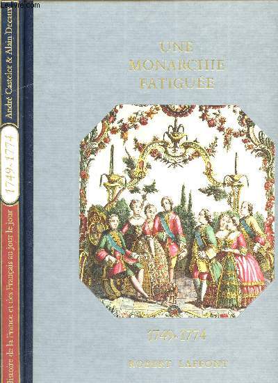 HISTOIRE DE LA FRANCE ET DES FRANCAIS AU JOUR LE JOUR - UNE MONARCHIE FATIGUEE 1749-1774
