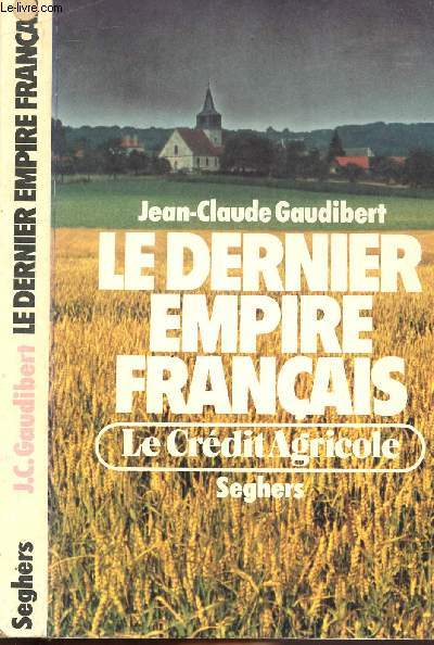 LE DERNIER EMPIRE FRANCAIS - LE CREDIT AGRICOLE
