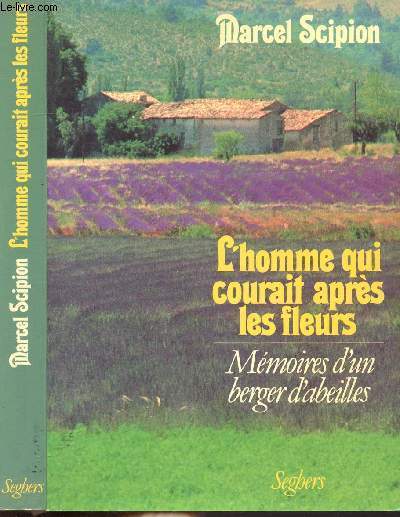 L'HOMME QUI COURAIT APRES LES FLEURS - MEMOIRES D'UN BERGER D'ABEILLES