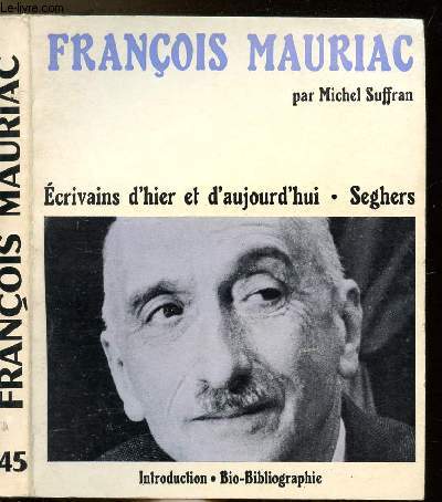 FRANCOIS MAURIAC - COLLECTION ECRIVAINS D'HIER ET D'AUJOURD'HUI N45