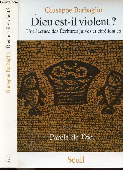 DIEU EST-IL VIOLENT ? - UNE LECTURE DES ECRITURES JUIVES ET CHRETIENNES