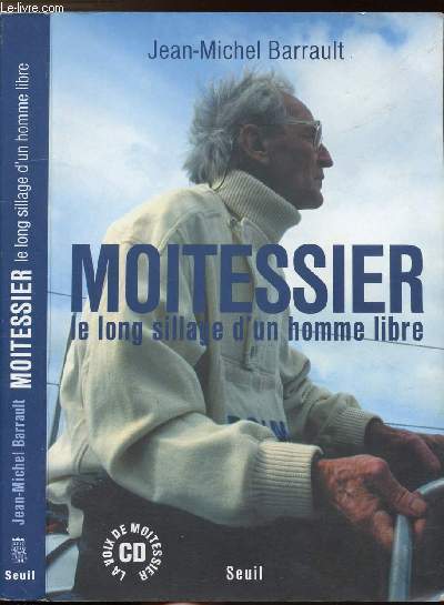 MOITESSIER - LE LONG SILLAGE D'UN HOMME LIBRE