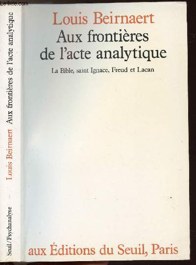 AUX FRONTIERES DE L'ACTE ANALYTIQUE - LA BIBLE, SAINT IGNACE, FREUD ET LACAN