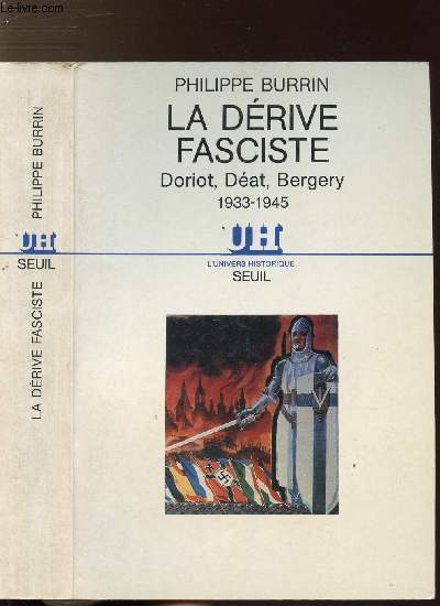 LA DERIVE FASCISTE - DORIOT, DEBAT, BERGERY 1933-1945
