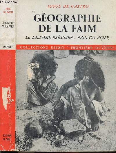 GEOGRAPHIE DE LA FAIM - LE DILEMME BRESILIEN PAIN OU ACIER