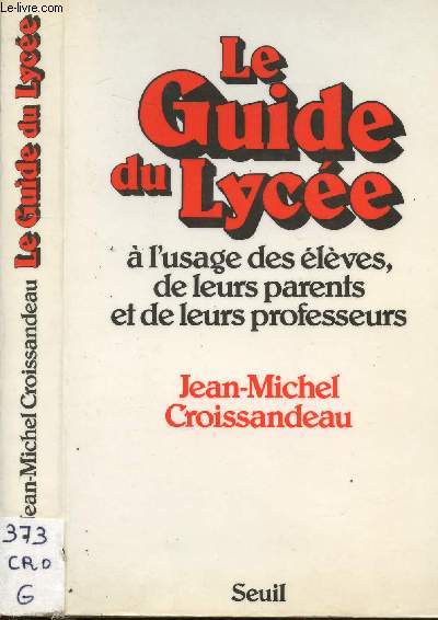 LE GUIDE DU LYCEE - A L'USAGE DES ELEVES, DE LEURS PARENTS ET DE LEURS PROFESSEURS